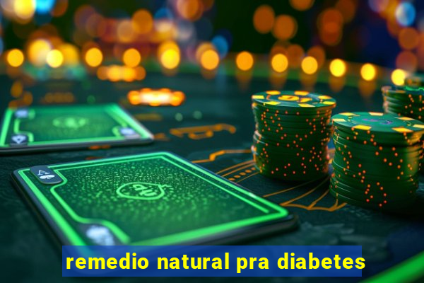 remedio natural pra diabetes